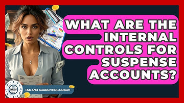 What Are The Internal Controls For Suspense Accounts? - Tax and Accounting Coach