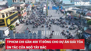 TPHCM chi gần 400 tỉ đồng cho dự án giải tỏa ùn tắc cửa ngõ Tây Bắc | Báo Lao Động