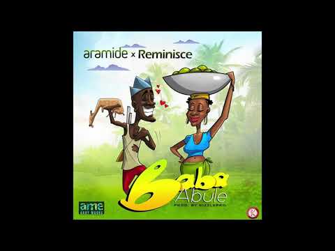 Aramide x Reminisce - Baba Abule (Audio)