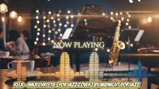 Rela - Inka Christie (Pop Jazz Cover) by midnight pop jazz