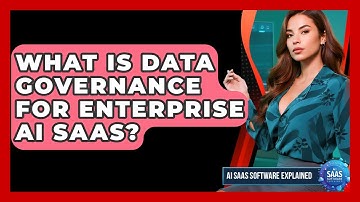 What Is Data Governance For Enterprise AI SaaS? - AI SaaS Software Explained