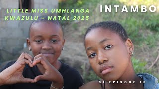 INTAMBO / LITTLE MISS UMHLANGA KWAZULU - NATAL 2025 /s1 ep10 / AMABHUBESII