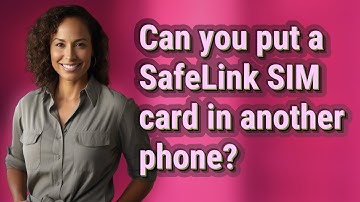 Can you put a SafeLink SIM card in another phone?