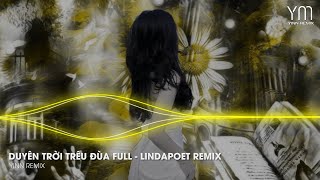 DUYÊN TRỜI TRÊU ĐÙA FULL - LINDAPOET REMIX - NHẠC TRE HÓT NHẤT TIK TOK 2024 - YINN REMIX