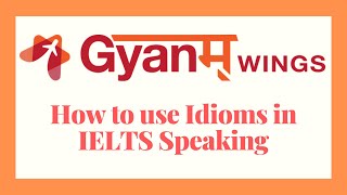 How To Use Idioms in IELTS Speaking | IELTS Prep by Sifti Bhatia | Gyanm Wings | English Idioms