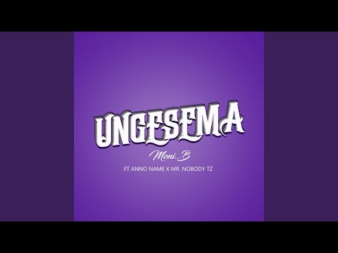 Ungesema Feat ANNO NAME Mr Nobody Tz