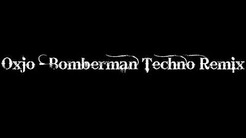 Oxjo - Bomberman Techno Remix