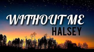 Without Me- Halsey (Lyrics)