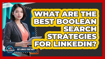 What Are The Best Boolean Search Strategies For LinkedIn?