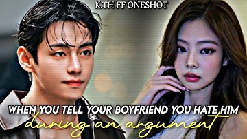 When You Tell Your Boyfriend You Hate Him During An Argument | Kim Taehyung FF Oneshot ~V FF ~KTH FF