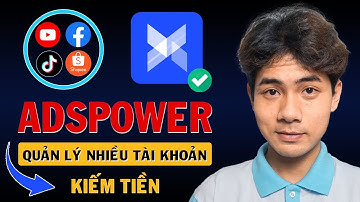 AdsPower: Tạo Hàng 1000 Tài Khoản KIẾM TIỀN ONLINE (Hướng Dẫn Cách Sử Dụng AdsPower Miễn Phí)