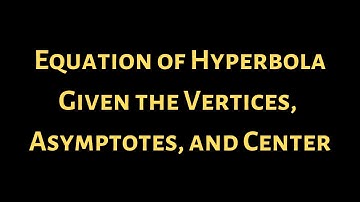 Finding the Equation of a Hyperbola Given the Vertices, Asymptotes, and Center