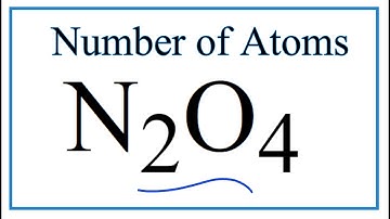 How to Find the Number of Atoms in N2O4     (Dinitrogen tetroxide)