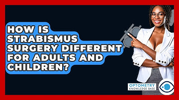 How Is Strabismus Surgery Different For Adults And Children? - Optometry Knowledge Base