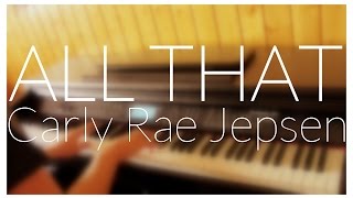 Carly Rae Jepsen - All that (Piano Cover) + CHORDS/LYRICS