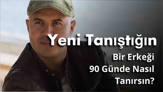 Yeni̇ Taniştiğin Bi̇r Erkeği̇ 90 Günde Tanimanin Yöntemi̇ni̇ Açikliyorum