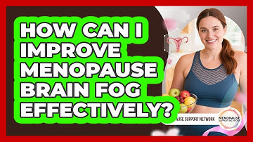 How Can I Improve Menopause Brain Fog Effectively? - Menopause Support Network