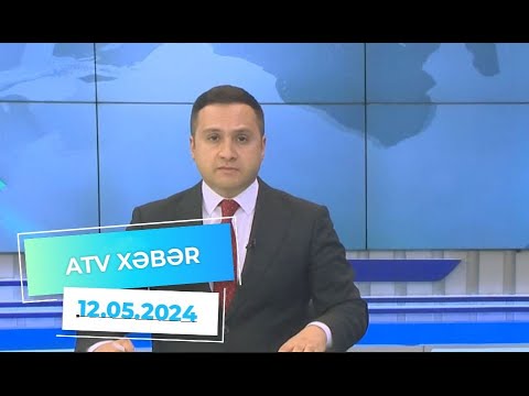 ATV XƏBƏR / 12.05.2024 / 20:30