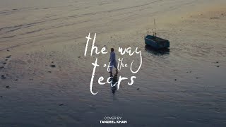 The Way of The Tears | Tanzeel Khan (  Lyric video) | Cover