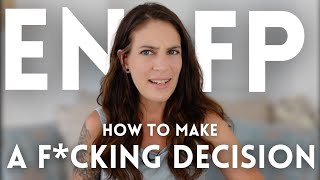 ENFPs: How To Make A F*cking Decision