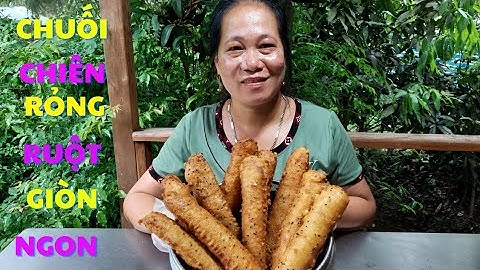 BÍ QUYẾT CHIÊN CHUỐI PHÒNG TO RỎNG RUỘT ĐƠN GIẢN