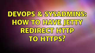 DevOps & SysAdmins: How to have Jetty redirect http to https? (4 Solutions!!)