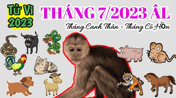 Tử Vi Tháng 7/2023 Âm Lịch của 12 Con Giáp | Tháng Canh Thân 2023, THÁNG CÔ HỒN ‎@Luangiai12congiap