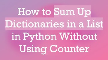 How to Sum Up Dictionaries in a List in Python Without Using Counter