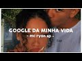 Google da Minha Vida - Mc Ryan Sp (Letra)