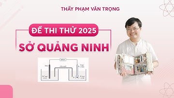 ĐỀ THI THỬ MÔN HÓA SỞ QUẢNG NINH 2025