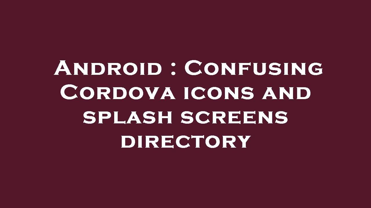 Android Confusing Cordova icons and splash screens directory YouTube