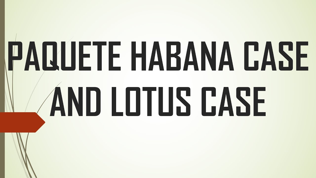 Paquete habana case and Lotus case YouTube