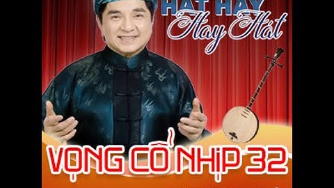 Kỳ 15: VỌNG CỔ NHỊP 32 (Gác vô Vọng cổ) | Podcast HÁT HAY HAY HÁT cùng NS Chí Tâm