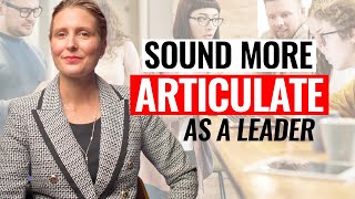 How To Become More Articulate As A Leader 7 Powerful Communication Tips