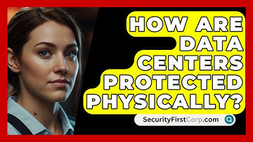 How Are Data Centers Protected Physically? - SecurityFirstCorp.com
