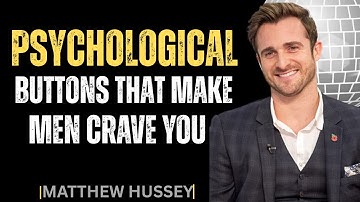 Psychological Buttons That Make Men Crave You | MATTHEW HUSSEY | DATING ADVICE