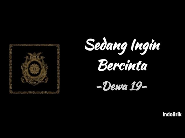 Dewa 19 - Sedang Ingin Bercinta | Lirik Lagu class=