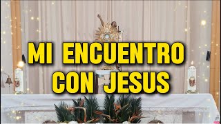 Mi ENCUENTRO CON JESUS.