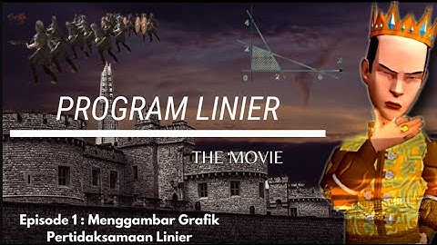 PROGRAM LINIER THE MOVIE II Episode 1 : Menggambar Grafik Pertidaksamaan Linier