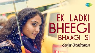 Ek Ladki Bheegi Bheegi Si With S       Sanjay Chandramore  Cover Song