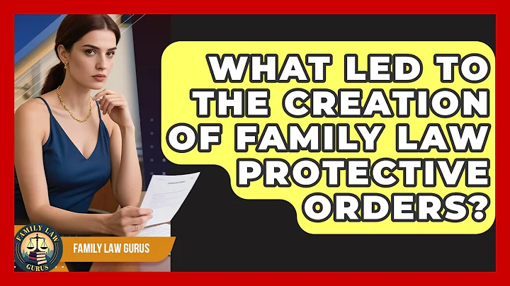 What Led To The Creation Of Family Law Protective Orders? - Family Law Gurus