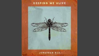 Video thumbnail of "Jonathan Roy - Keeping Me Alive"