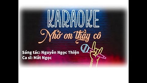 Karaoke có lời hát: NHỚ ƠN THẦY CÔ -  MẮT NGỌC - Sáng tác: Nguyễn Ngọc Thiện