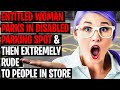 Entitled Woman Parks In Disabled Parking Spot & Extremely Rude To People In-Store r/IDWHL