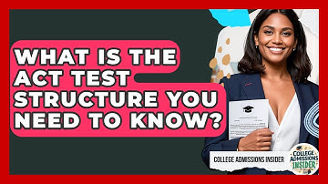What Is The ACT Test Structure You Need To Know? - College Admissions Insider