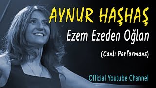 Aynur Haşhaş - Ezem Ezeden Oğlan (Canlı Performans) Resimi