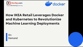 How IKEA Retail Leverages Docker and Kubernetes to Revolutionize Machine Learning Deployments