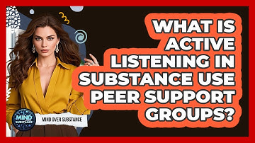 What Is Active Listening In Substance Use Peer Support Groups? - Mind Over Substance