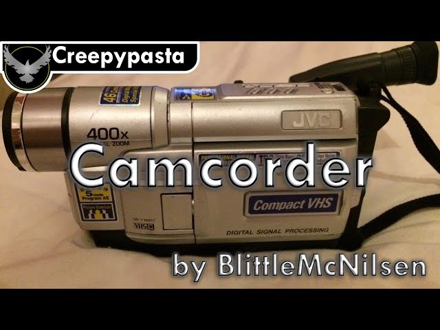 Camcorder by BlittleMcNilsen | Creepypasta class=