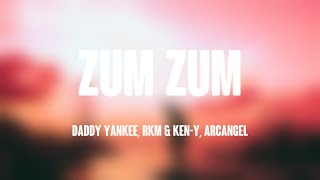 Zum Zum - Daddy Yankee, RKM & Ken-Y, Arcangel {Letra} 💌